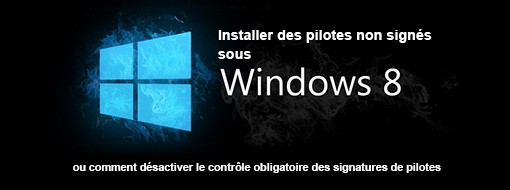 Installer un pilote non signé sous Windows 8